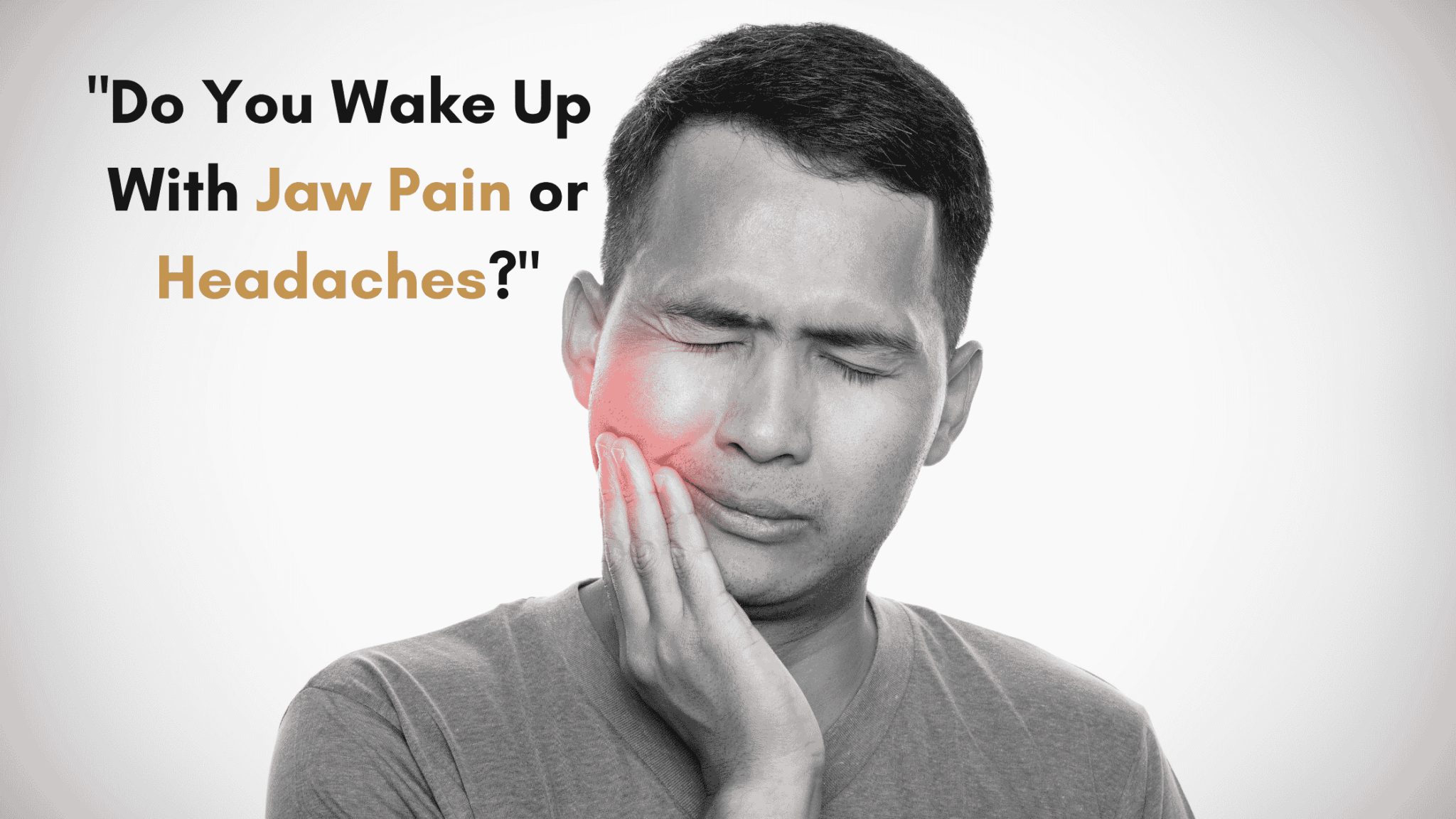 Signs you Grind your teeth at night - waking up and holding their jaw due to morning pain caused by nighttime teeth grinding.